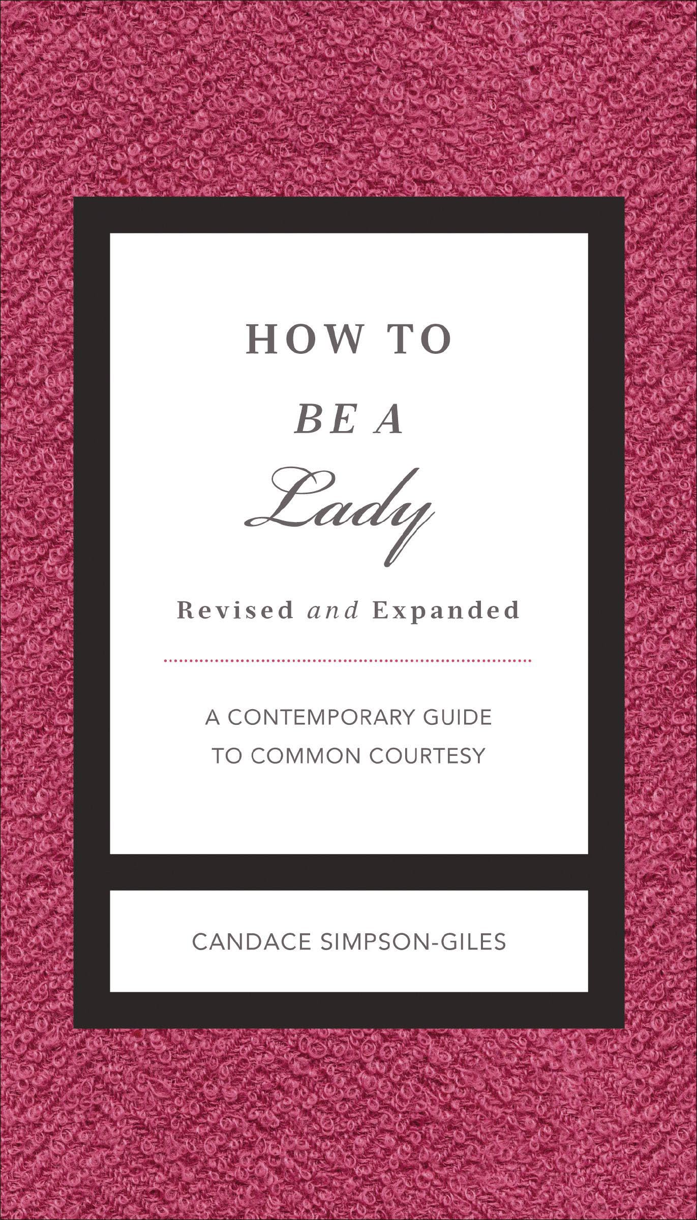 How to Be a Lady: A Contemporary Guide to Common Courtesy (The GentleManners Series)