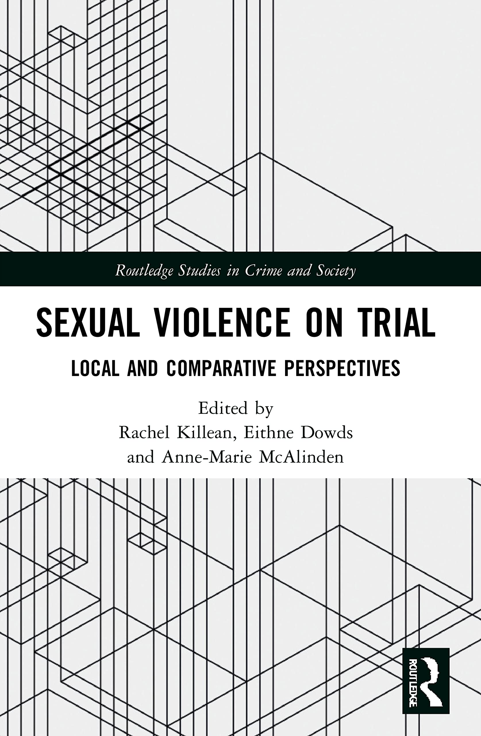 Sexual Violence on Trial: Local and Comparative Perspectives (Routledge Studies in Crime and Society)