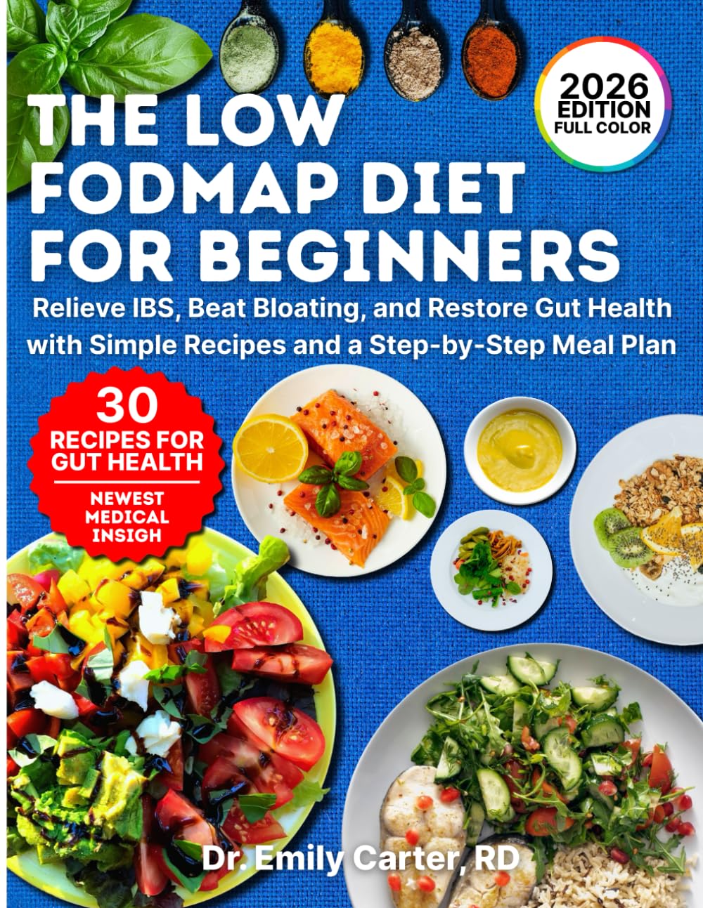 The Low FODMAP Diet for Beginners: Relieve IBS, Beat Bloating, and Restore Gut Health with Simple Recipes and a Step-by-Step Meal Plan