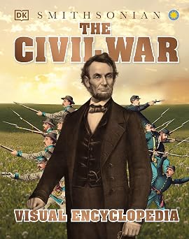The Civil War: A Visual Encyclopedia of the American Civil War (DK Children's Visual Encyclopedias)