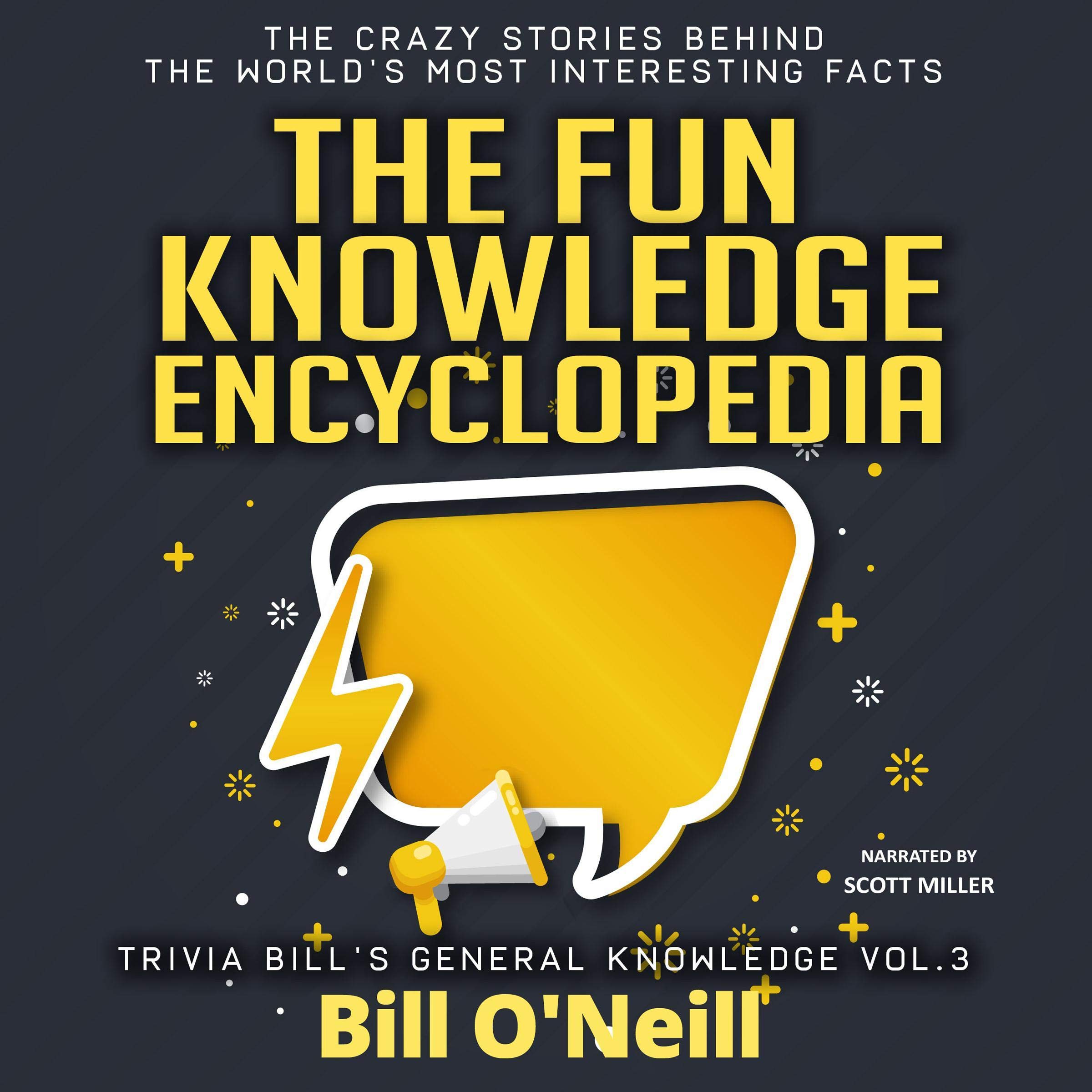 The Fun Knowledge Encyclopedia Volume 3: The Crazy Stories Behind the World's Most Interesting Facts
