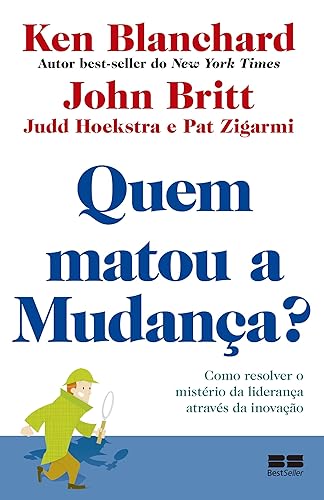 Quem matou a mudança?: Como resolver o mistério da liderança através da inovação