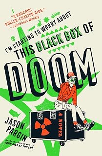 I'm Starting to Worry About This Black Box of Doom by Jason Pargin: Darkly Humorous Thriller, USA Today Bestseller