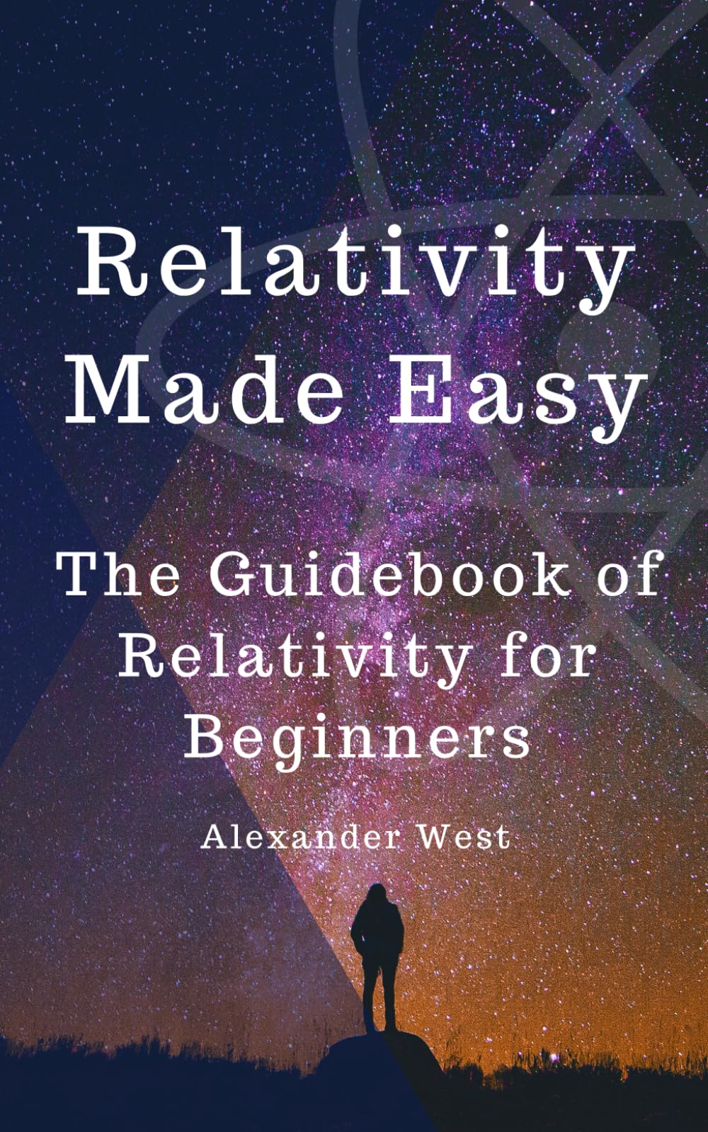 Relativity Made Easy: The Guidebook of Relativity for Beginners (West' physics)