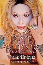Freak Unique: My Autobiography - Pete Burns: My Story