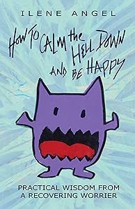 How to Calm the Hell Down and Be Happy