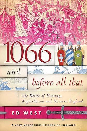1066 and Before All That: The Battle of Hastings, Anglo-Saxon and Norman England (Very, Very Short History of England)
