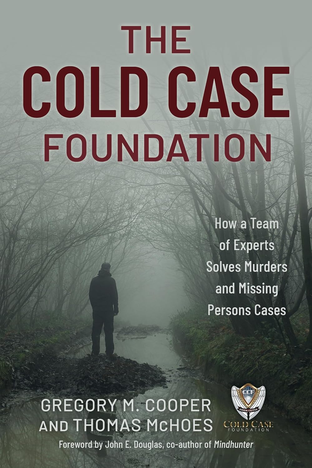 The Cold Case Foundation How a Team of Experts Solves Murders and