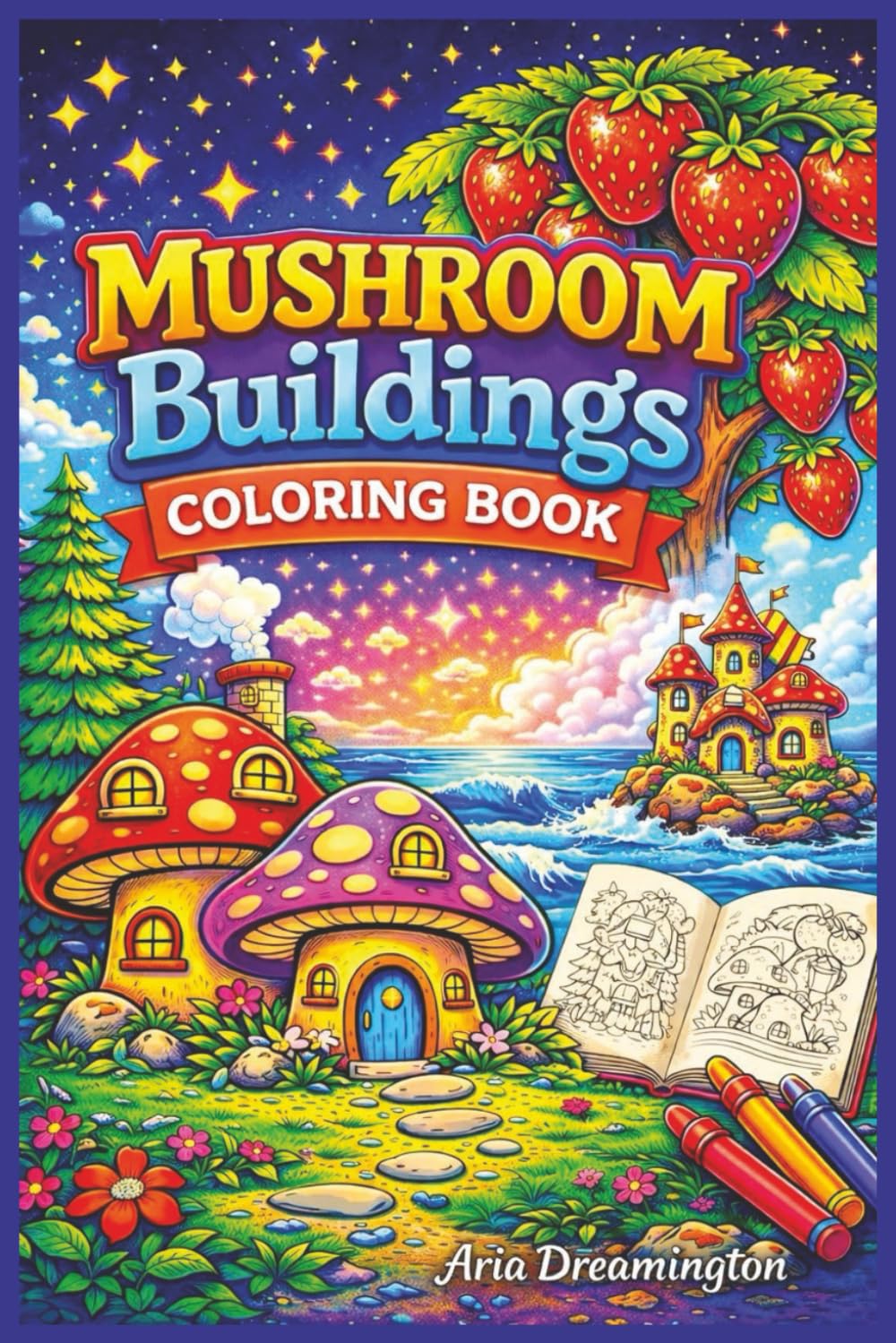 Mushroom Buildings Coloring Book: A Fantasy Coloring Book for Relaxing and Creative Fun (Fun Coloring Books for Kids)