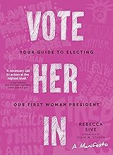 Vote Her In: Your Guide to Electing Our First Woman President