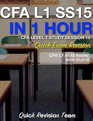 CFA LEVEL 1 STUDY SESSION 15 IN ONE HOUR - QUICK EXAM REVISION (CFA LEVEL 1 EXAM PREP IN 18 HOURS)