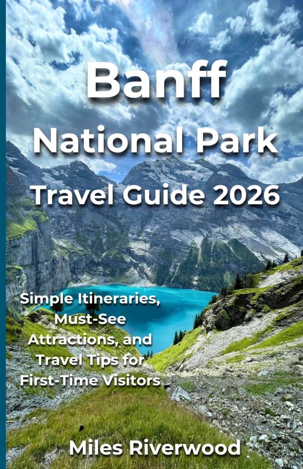 Banff National Park Travel Guide 2026: Simple Itineraries, Must-See Attractions, and Travel Tips for First-Time Visitors