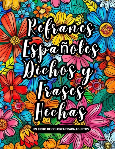 Refranes españoles, dichos y frases hechas - Un libro de colorear para adultos: Refranero español (Refranes de la Lengua Castellana)