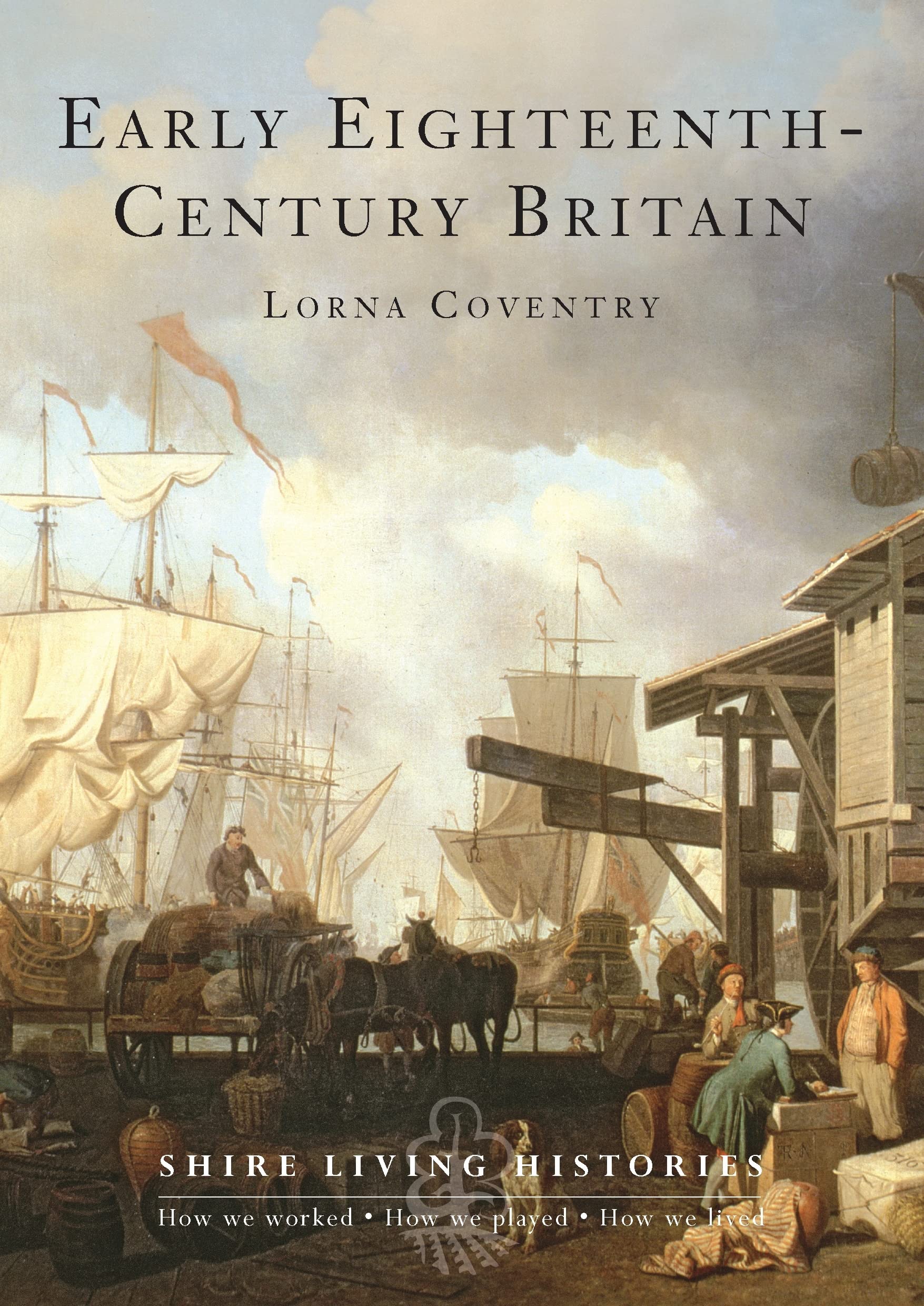 Early Eighteenth-Century Britain: 1700–1739 (Shire Living