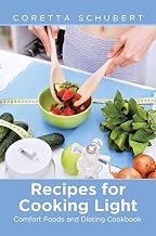 Recipes for Cooking Light: Comfort Foods and Dieting Cookbook