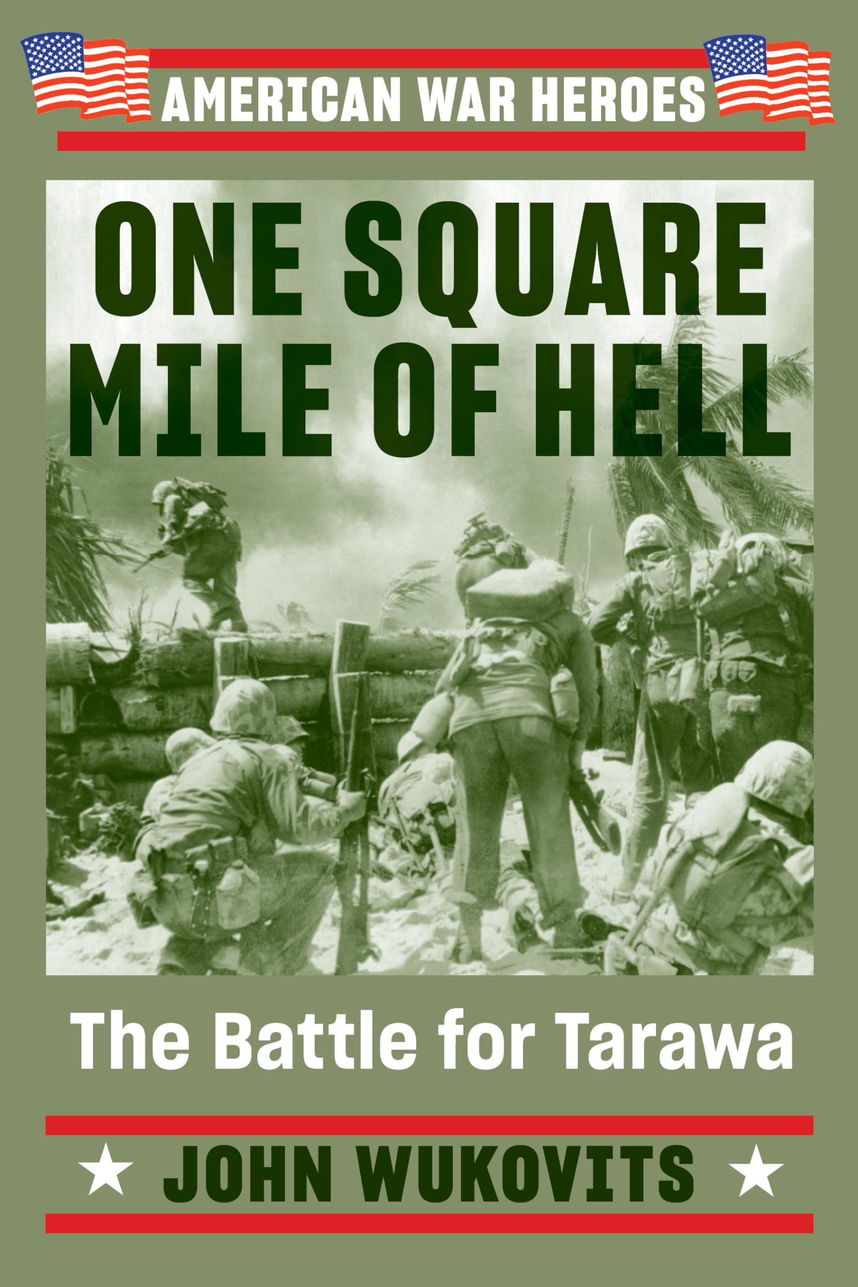 One Square Mile of Hell: The Battle for Tarawa (American War Heroes)