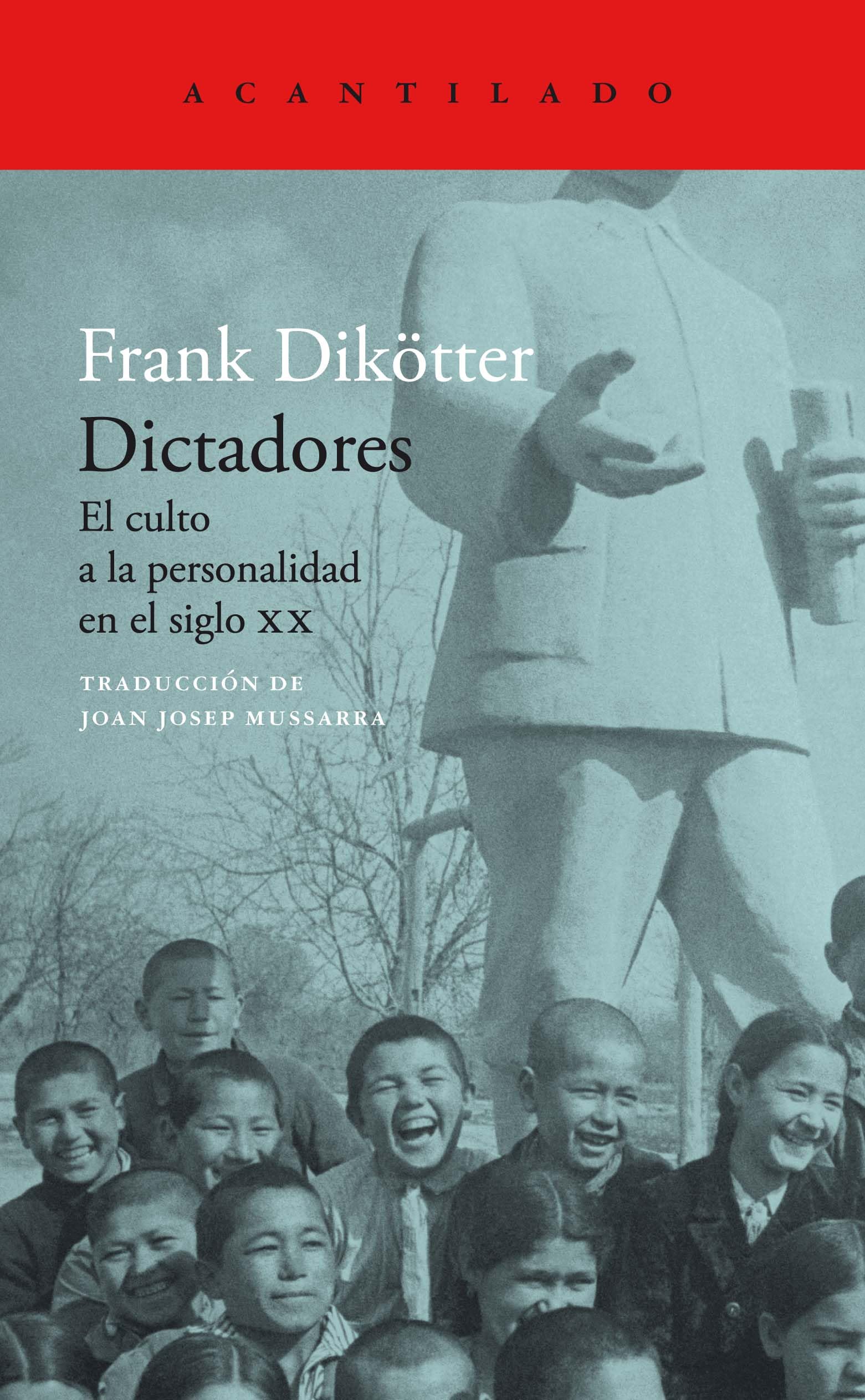 Dictadores: El culto a la personalidad en el siglo XX (Acantilado, 465) (Spanish Edition)