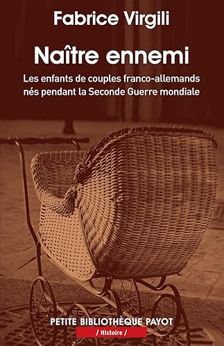 Naître ennemi: Les enfants de couples franco-allemands nés pendant la Seconde Guerre mondiale