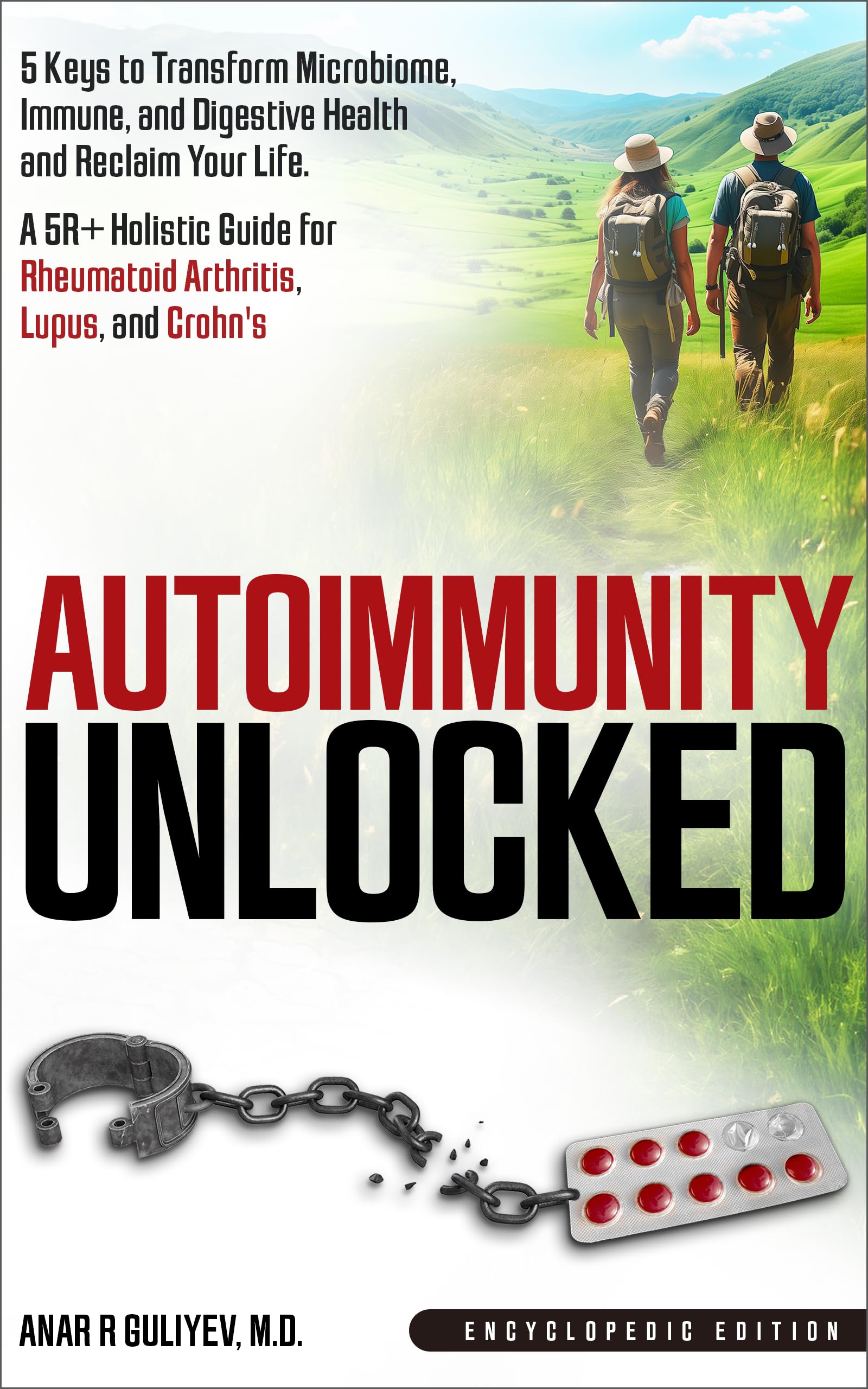 Autoimmunity Unlocked: 5 Keys to Transform Microbiome, Immune, and Digestive Health and Reclaim Your Life. A 5R+ Holistic Guide for Rheumatoid Arthritis, Lupus, and Crohn's (Encyclopedic Edition)