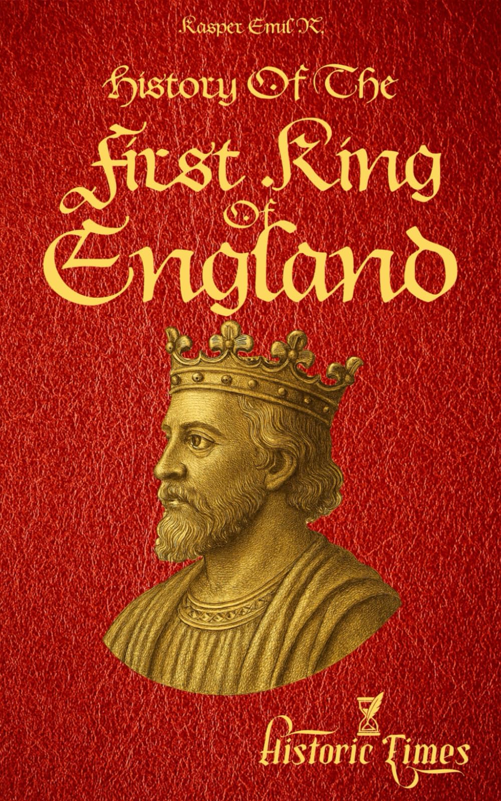 History of The First King of England: Athelstan’s Rise, British Monarchy—A Detailed Chronicle