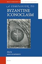 A Companion to Byzantine Iconoclasm (Brill's Companions to the Christian Tradition, 99) (Arabic Edition)