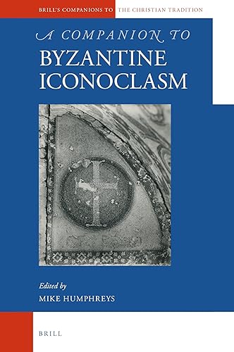 A Companion to Byzantine Iconoclasm (Brill's Companions to the Christian Tradition, 99) (Arabic Edition)