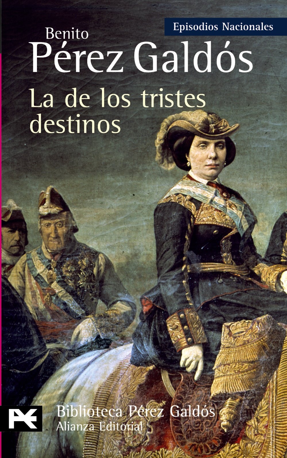 La de los tristes destinos: Episodios Nacionales, 40 /Cuarta Serie (El Libro De Bolsillo - Bibliotecas De Autor - Biblioteca Pérez Galdós - Episodios Nacionales)