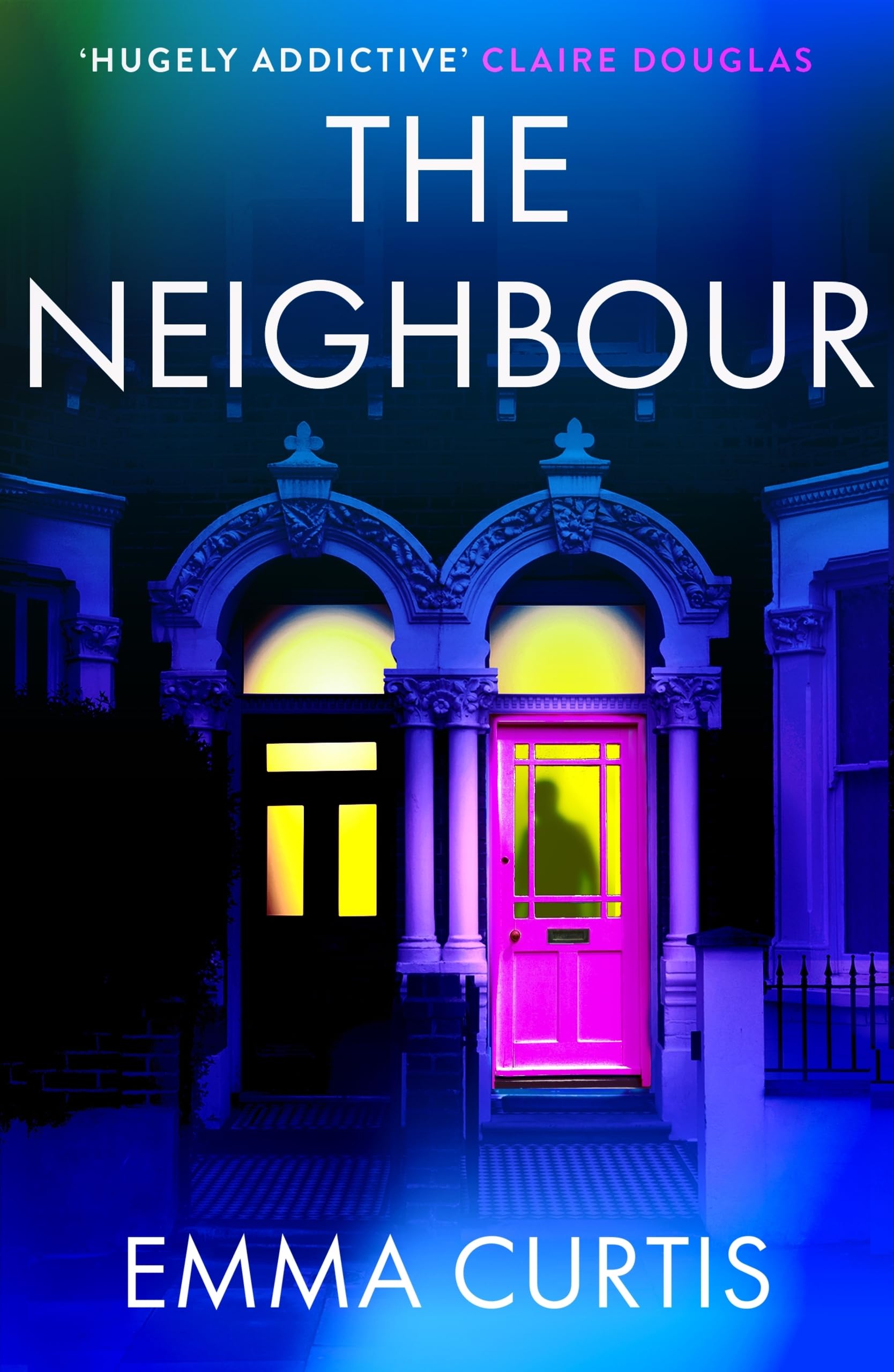 The Neighbour: The gripping psychological thriller BRAND NEW for 2026 from bestselling author Emma Curtis