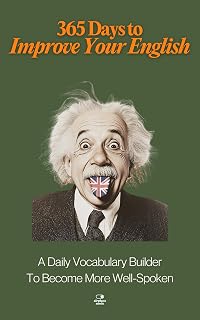 365 Days to Improve Your English: Daily Vocabulary Builder with 1000+ Words for Articulate Speech & Confidence (Everyday 365 Books)