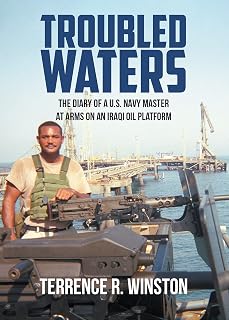 TROUBLED WATERS: THE DIARY OF A U.S. NAVY MASTER AT ARMS ON AN IRAQI OIL PLATFORM