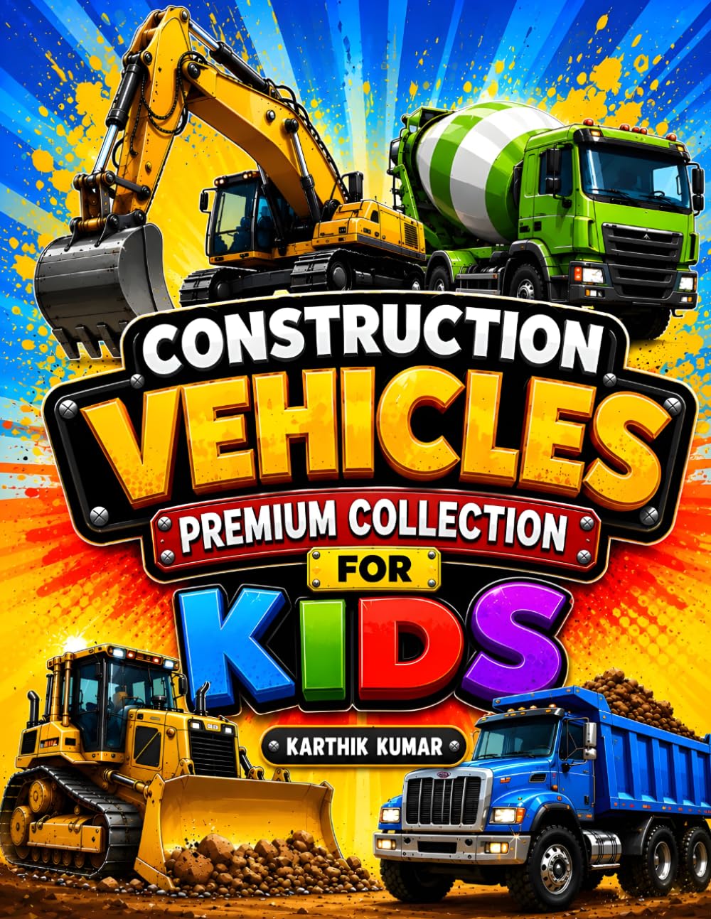 Construction Vehicles for Kids: Fun and Exciting Construction Trucks, Excavators, Bulldozers, Dump Trucks & Heavy Machines Coloring Book for Kids, Teens, Adults, and Vehicle Lovers of All Ages