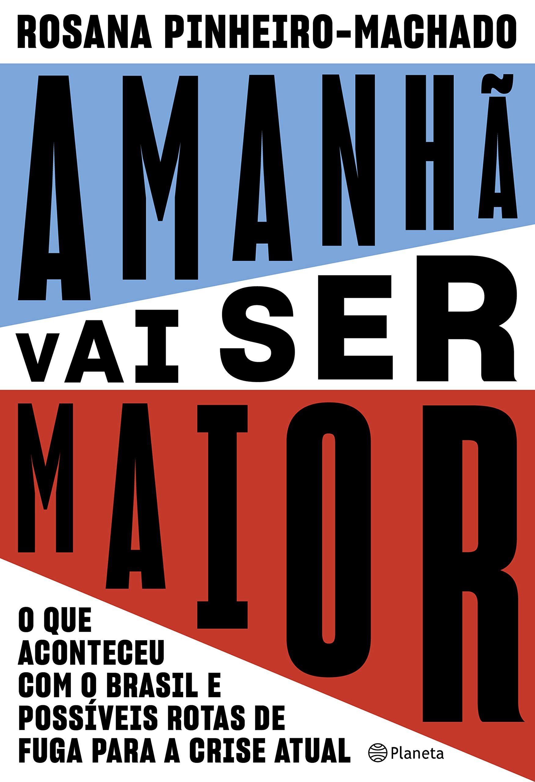 Amanhã vai ser maior: O que aconteceu com o Brasil e possíveis rotas de fuga para a crise atual (Portuguese Edition)