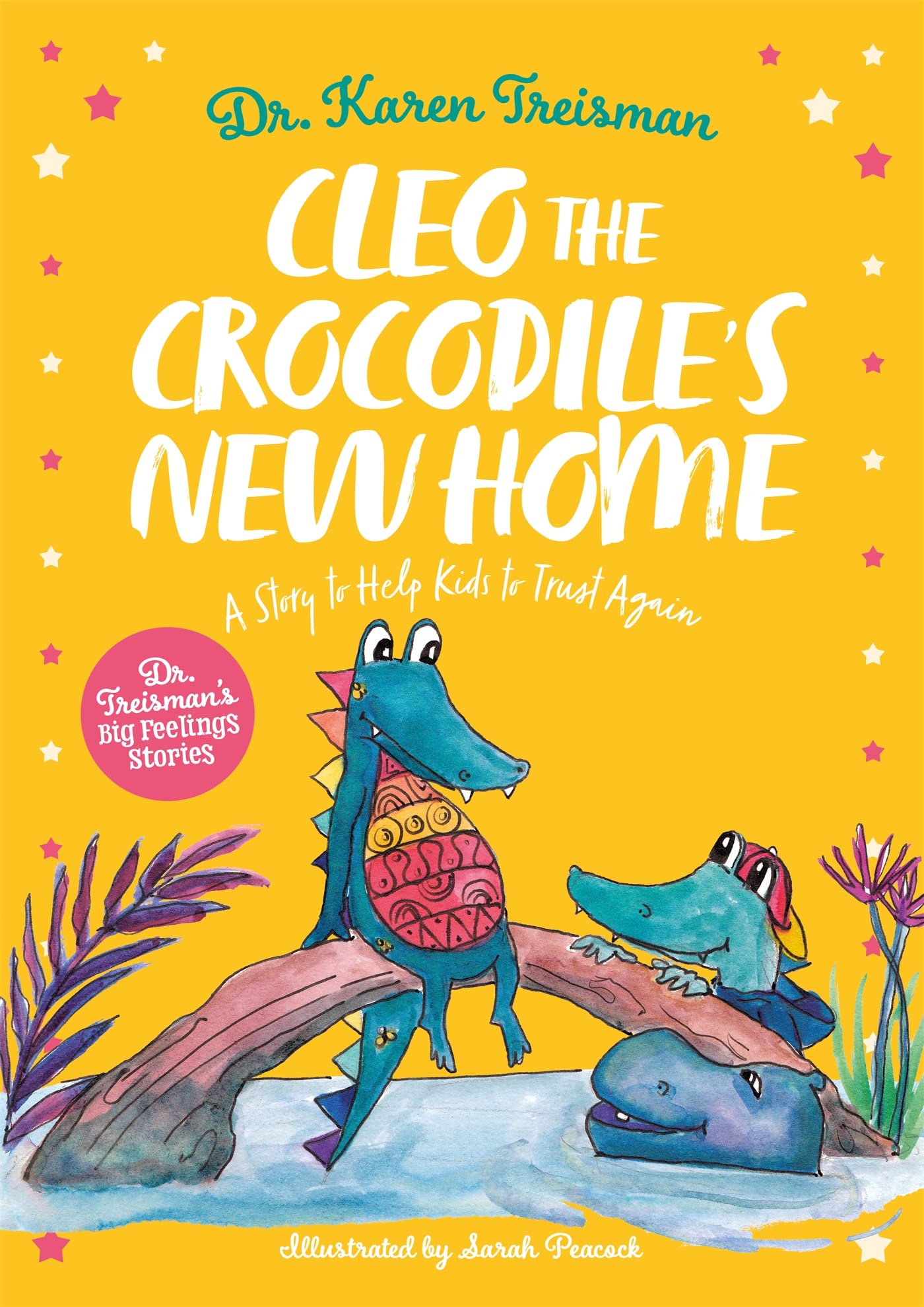 Cleo the Crocodile's New Home: A Story to Help Kids After Trauma (Dr. Treisman's Big Feelings Stories)