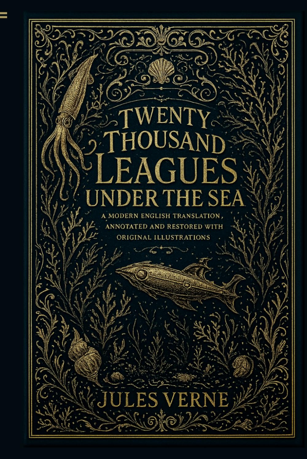 Twenty Thousand Leagues Under the Seas: An Annotated and Illustrated Modern English Translation of Jules Verne’s Classic Adventure with 111 Original Engravings