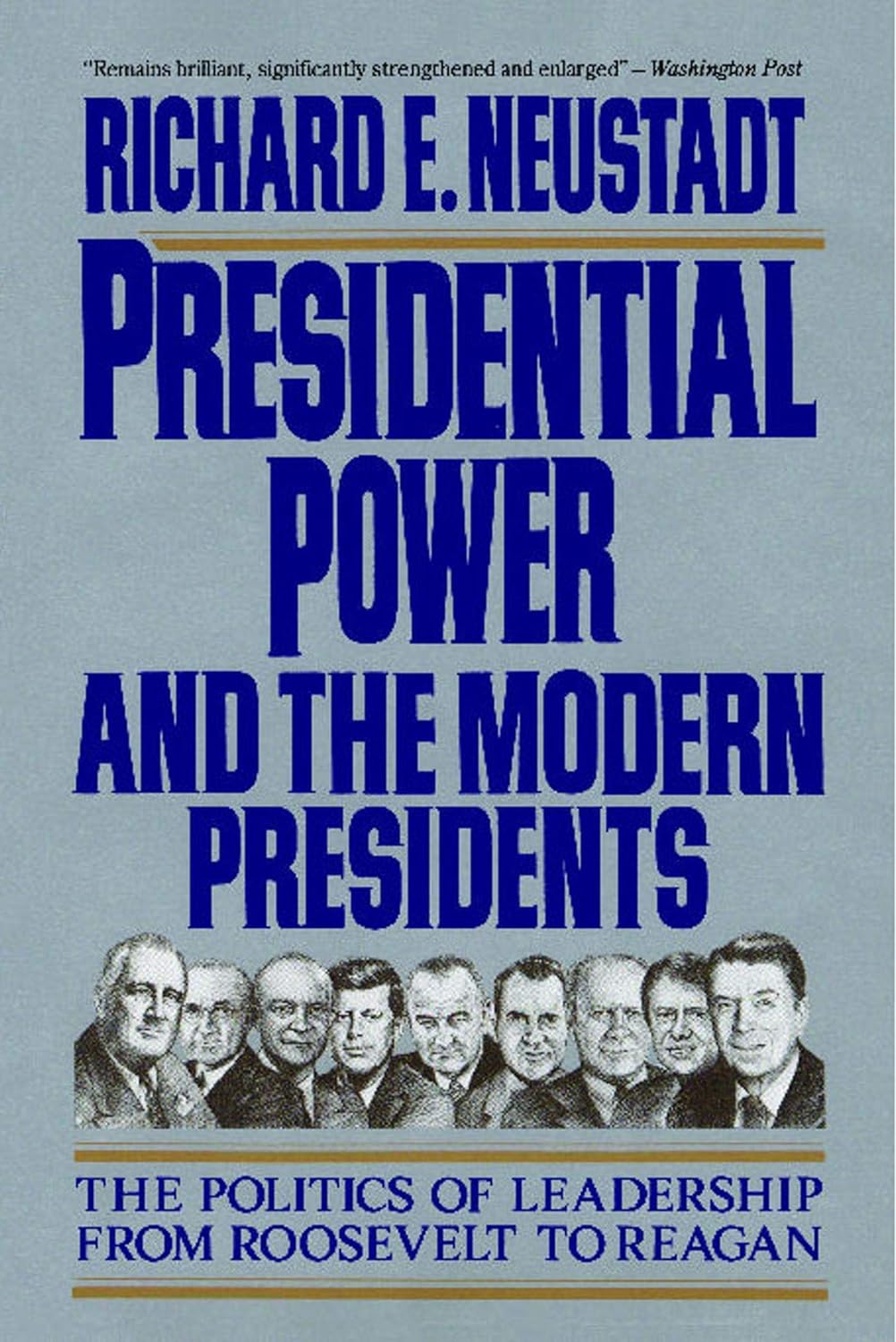 Presidential Power and the Modern Presidents: The Politics of Leadership from Roosevelt to Reagan Presidential Power and the Modern Presidents: The Politics of Leadership from Roosevelt to Reagan