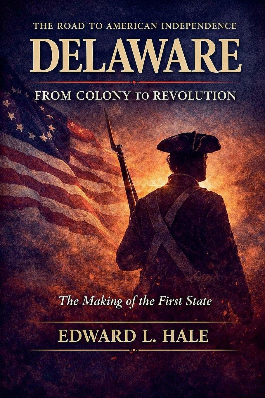 Delaware - From Colony to Revolution: The Making of the First State