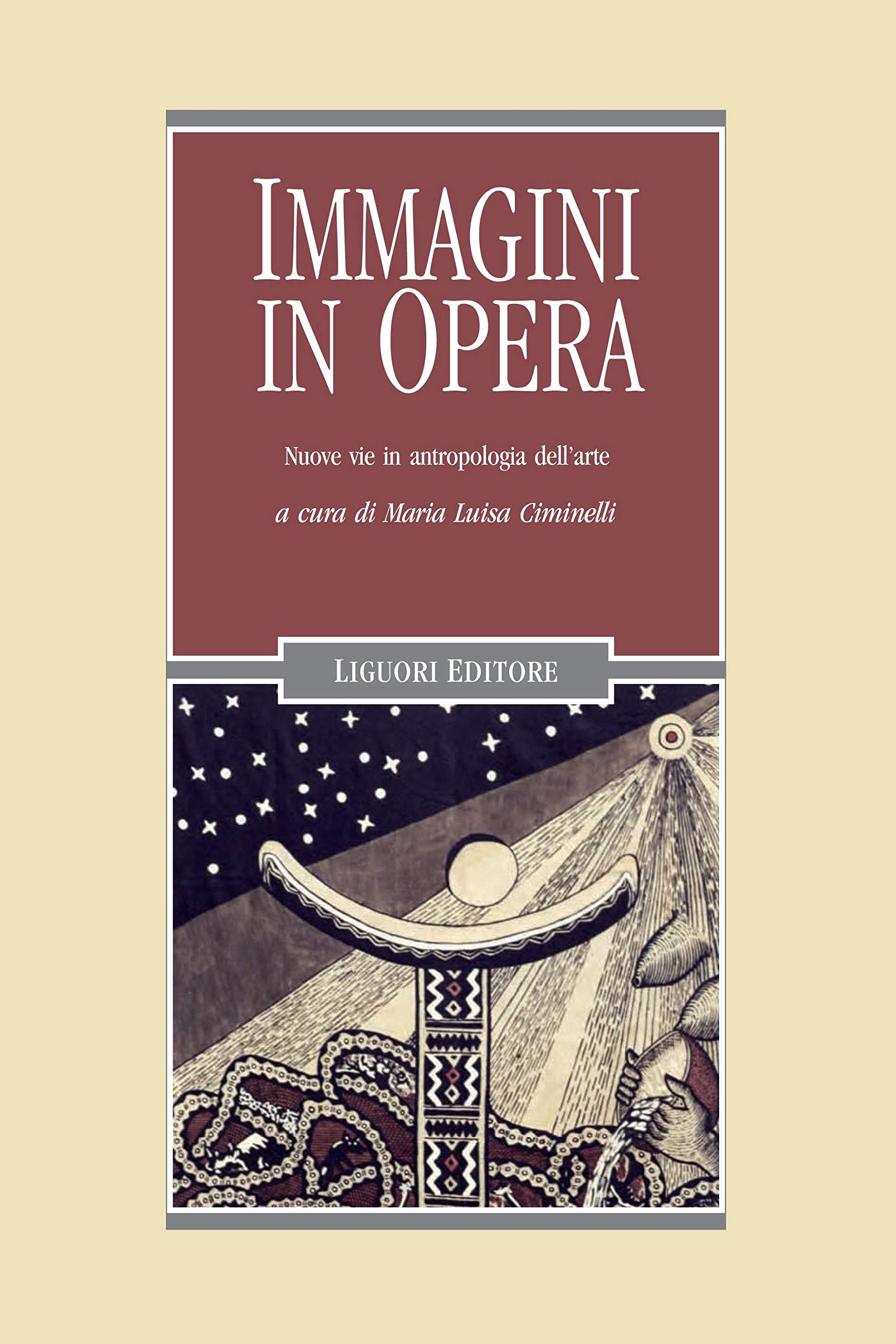 Immagini in opera: Nuove vie in antropologia dell’arte a cura di Maria Luisa Ciminelli (Anthropos Vol. 42)
