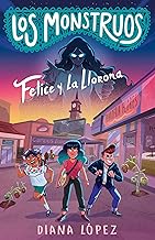 Felice y La Llorona / Felice and the Wailing Woman (LOS MONSTRUOS) (Spanish Edition)