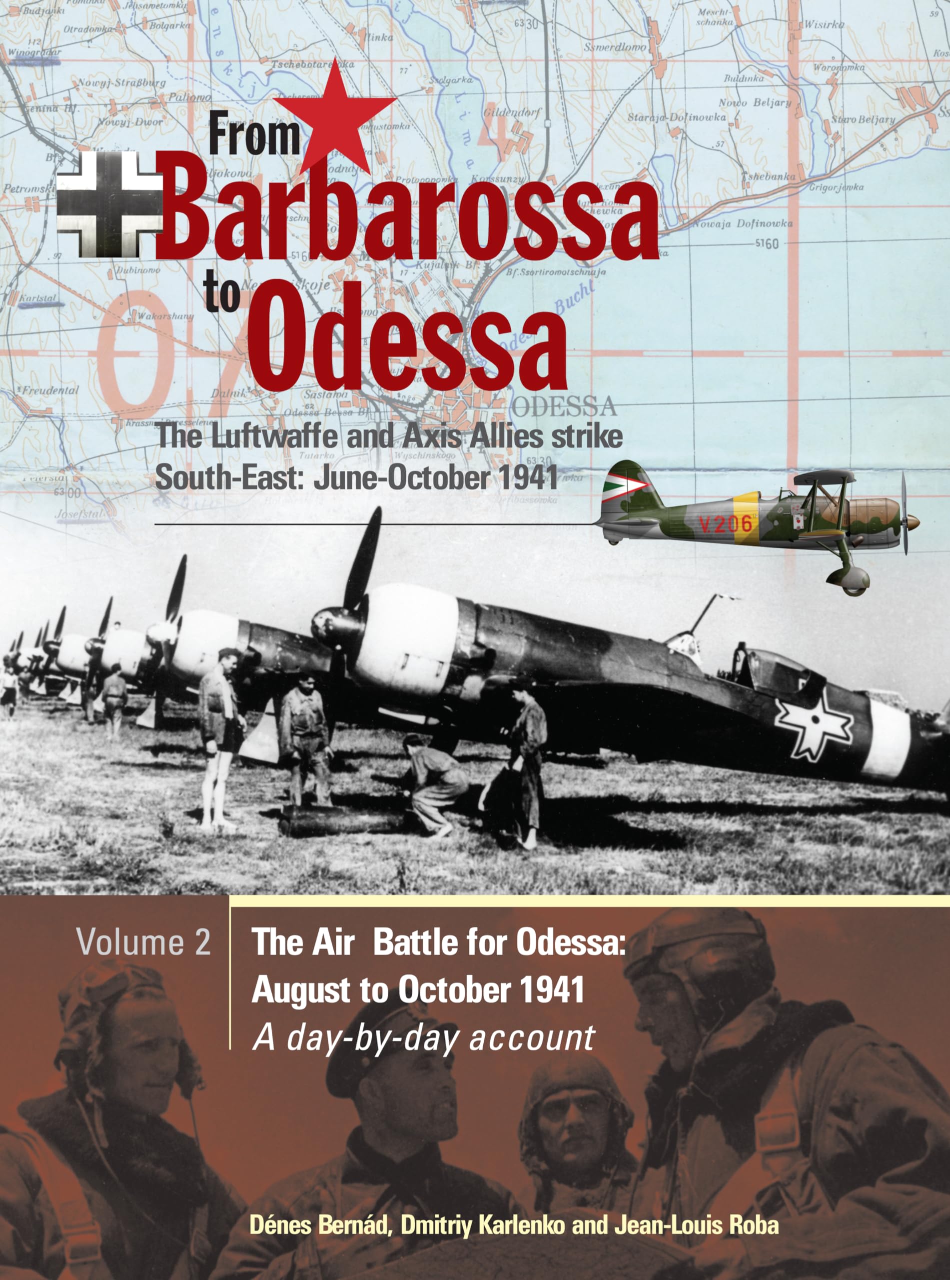 From Barbarossa to Odessa: The Luftwaffe and Axis Allies Strike South-East: June-October 1941 Vol 2: The Air Battle for Odessa: August to October 1941 - A Day-By-Day Account