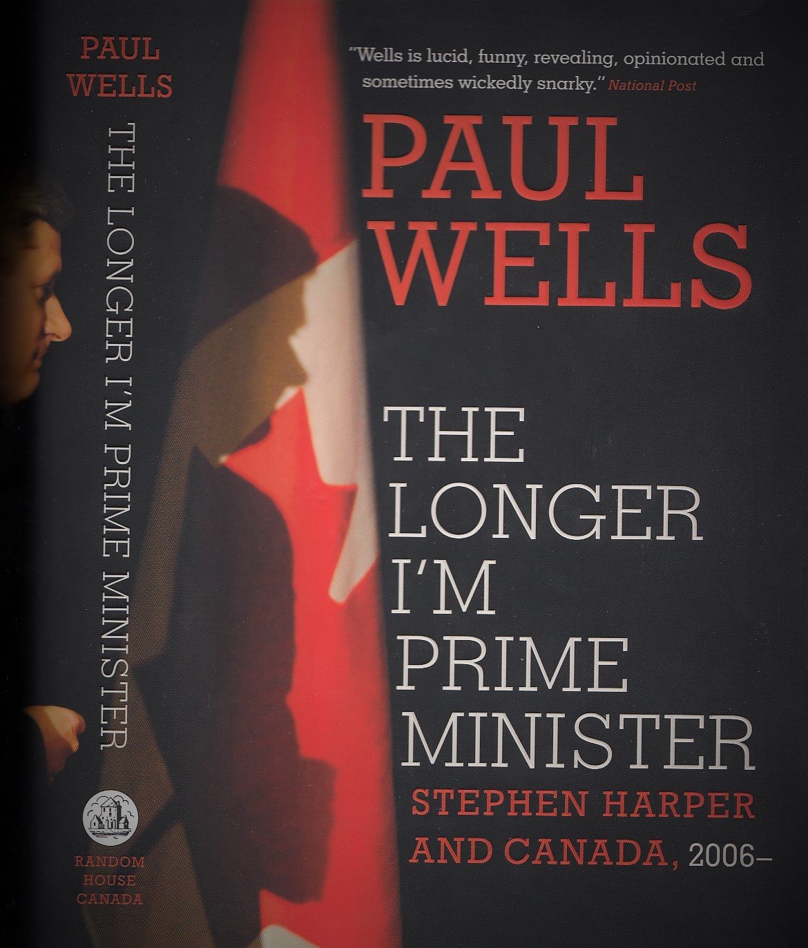 The Longer I'm Prime Minister: Stephen Harper and Canada, 2006- [Hardcover] Wells, Paul