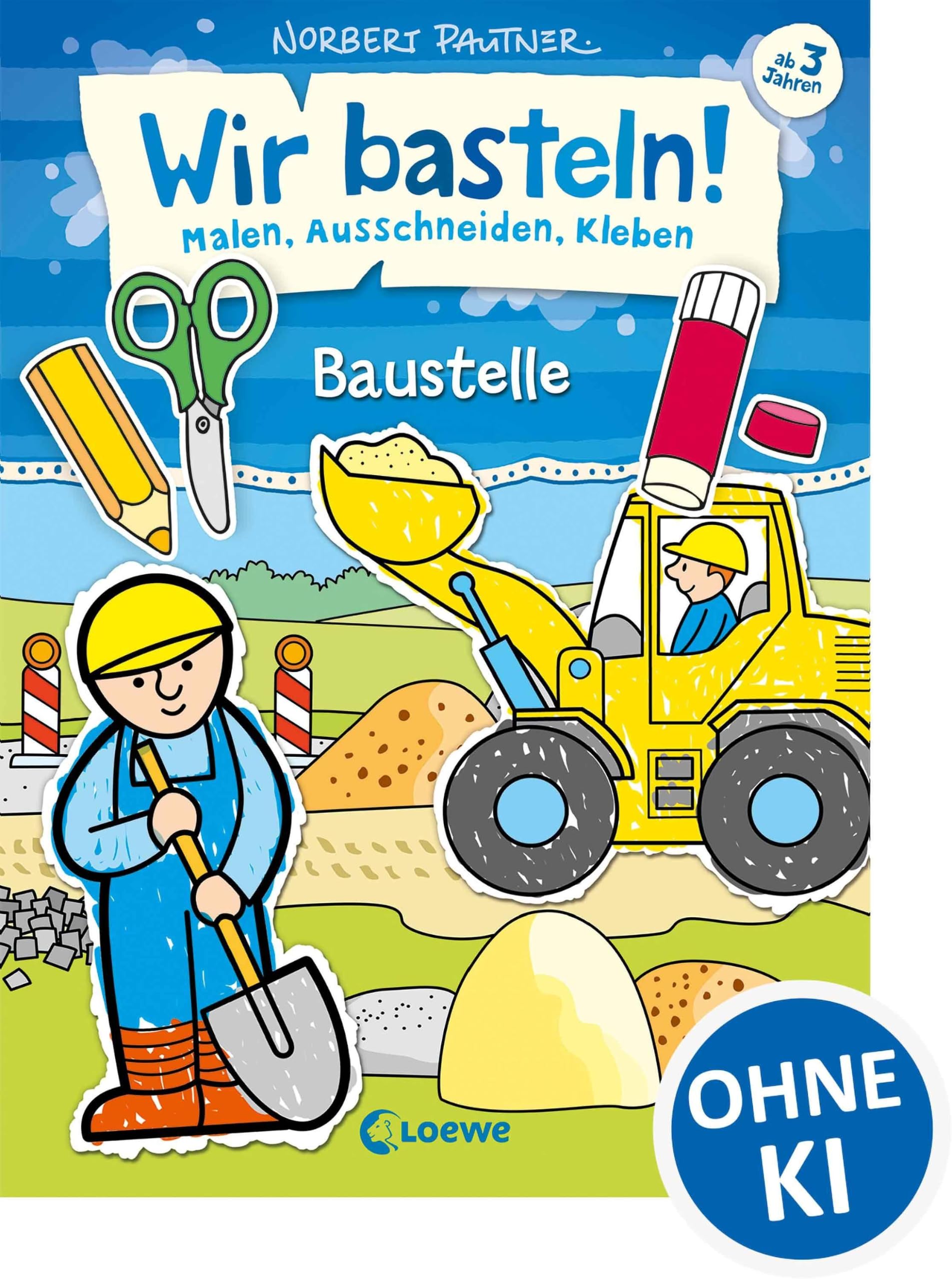 Wir basteln! - Malen, Ausschneiden, Kleben - Baustelle: ab 3 Jahren