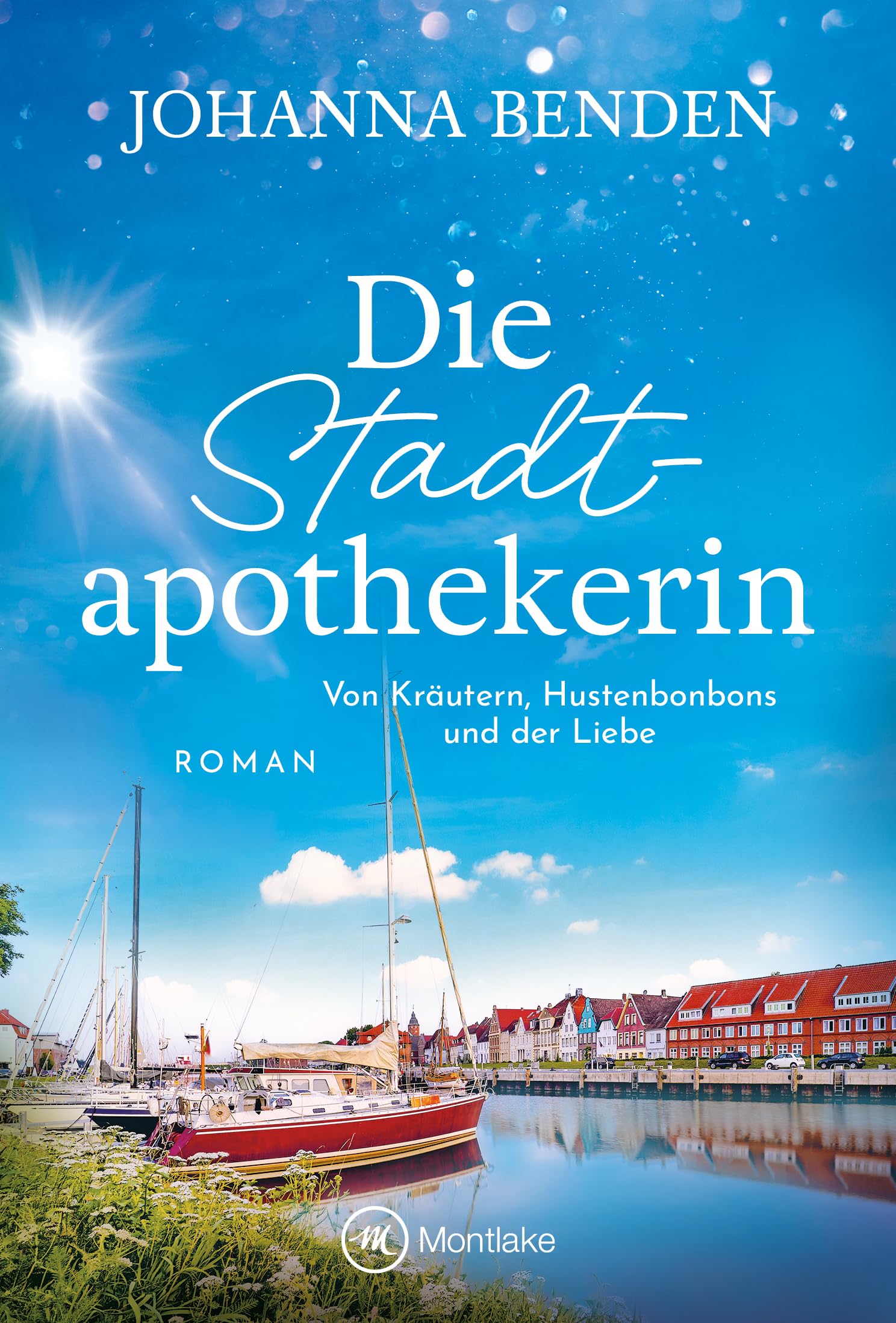 Die Stadtapothekerin - Von Kräutern, Hustenbonbons und der Liebe (Ein Glückstadtroman)
