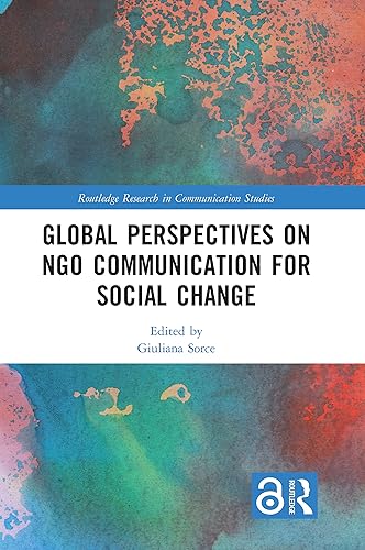 Global Perspectives on NGO Communication for Social Change (Routledge Research in Communication Studies)