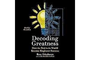 Decoding Greatness: How the Best in the World Reverse Engineer Success by Ron Friedman