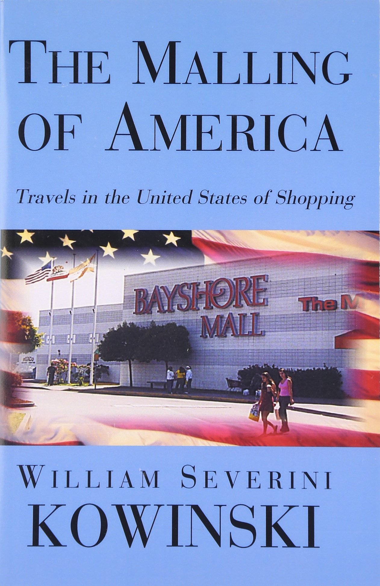 The Malling of America: Travels in the United States of Shopping