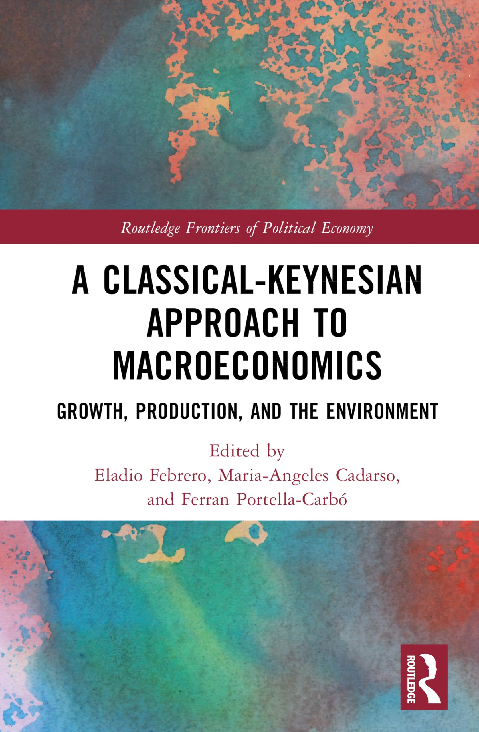 A Classical-Keynesian Approach to Macroeconomics: Growth, Production, and the Environment (Routledge Frontiers of Political Economy)