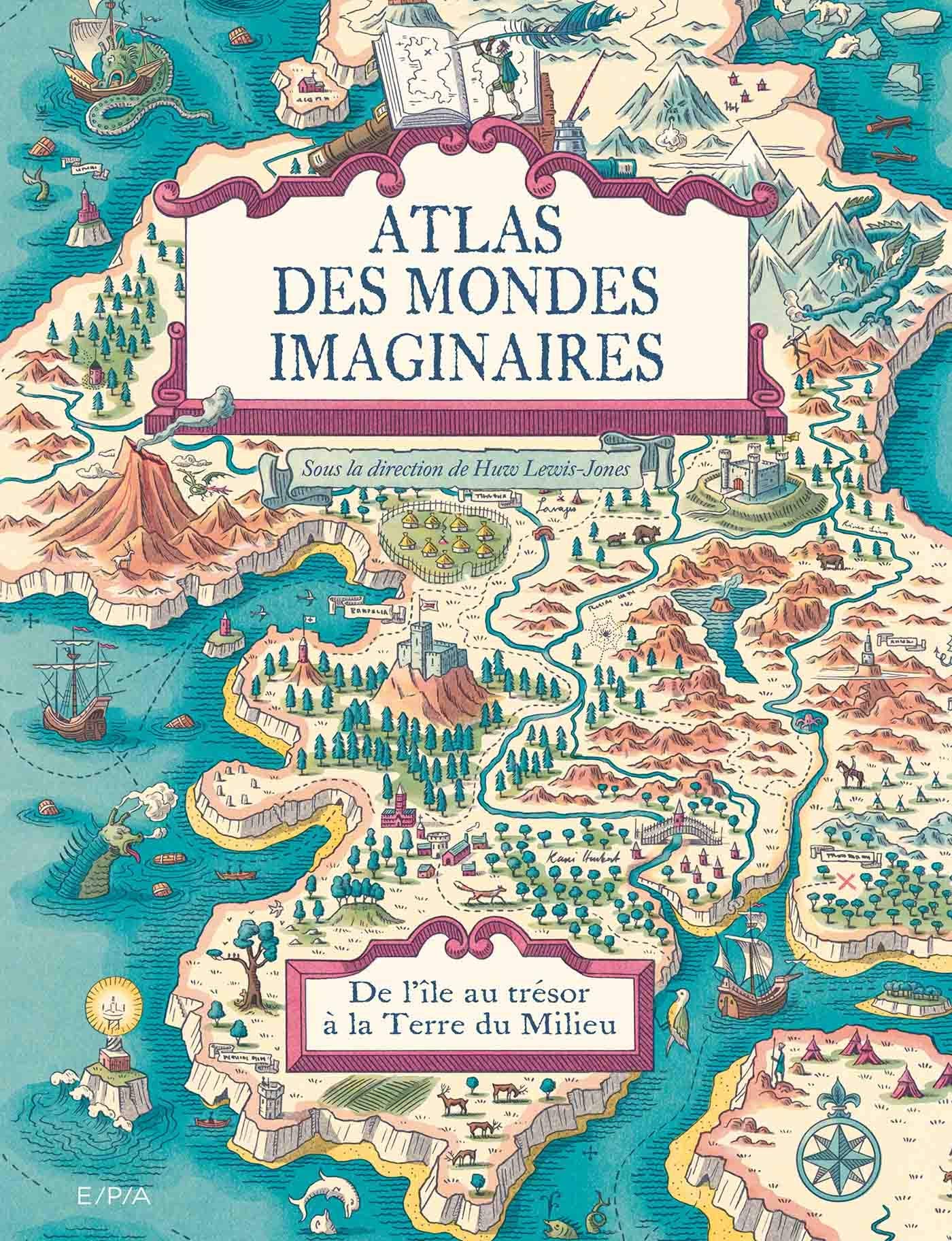 Atlas des mondes imaginaires, de l'île au trésor à la Terre du Milieu: De l'île au trésor à la Terre du Milieu