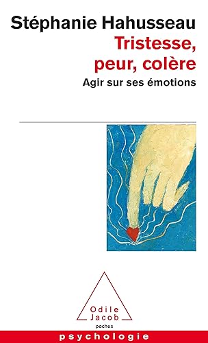 Tristesse, peur, colère: Agir sur ses émotions