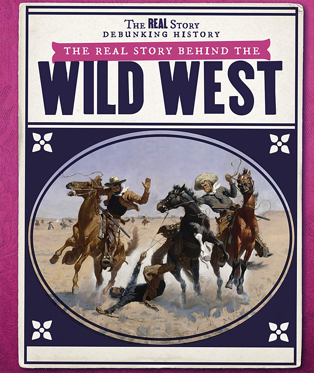 The Real Story Behind the Wild West (The Real Story: Debunking History)
