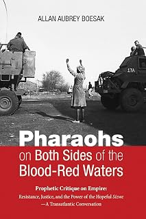 Pharaohs on Both Sides of the Blood-Red Waters: Prophetic Critique on Empire: Resistance, Justice, and the Power of the Hopeful Sizwe - A Transatlantic Conversation